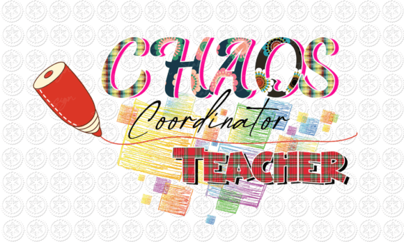 Chaos Coordinator Teacher Sublimation for Crafts and Graphics