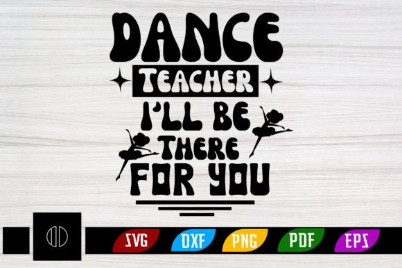 Dance Teacher I'll Be There for You SVG: A Versatile Graphic for Crafts