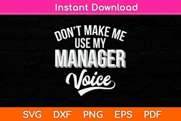 Don’t Make Me Use My Manager Voice SVG: A Crafty Graphic Design Asset