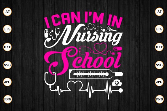 I Can Im in Nursing School – A Graphic Design Asset for Crafts and Creative Projects