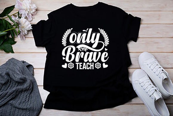 Only the Brave Teacher’s Day T-Shirt Graphic for Crafts