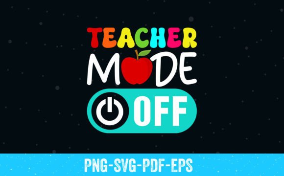 Teacher Mode Off Happy Last Day School – A Vibrant Graphic Design Asset for Crafts and Branding